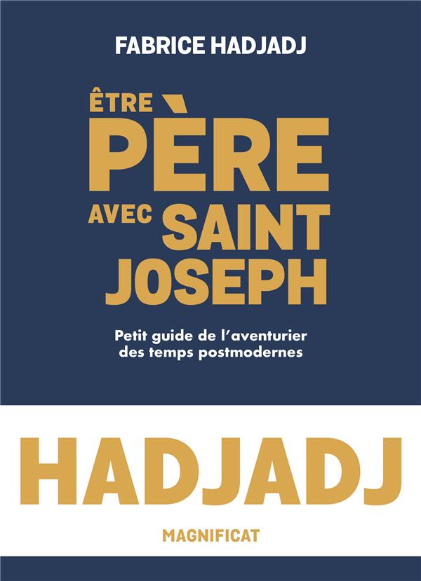 Etre père avec Saint Joseph. Petit guide de l'aventurier des temps post-modernes