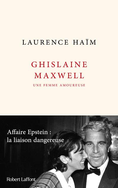 Ghislaine Maxwell, une femme amoureuse. Affaire Epstein : la liaison dangereuse