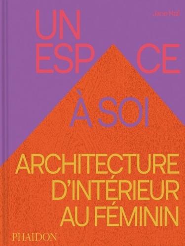 Un espace à soi. Architecture d’intérieur au féminin