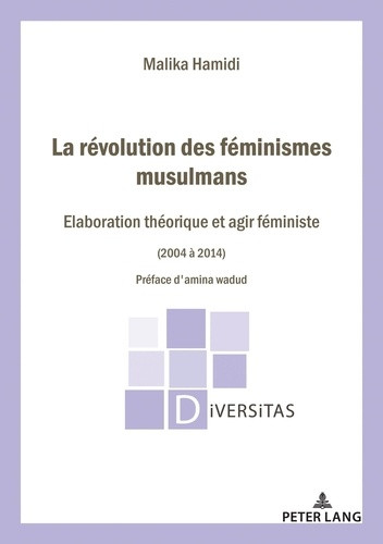 La Révolution des féminismes musulmans. Élaboration théorique et agir féministe (2004-2014) Préface