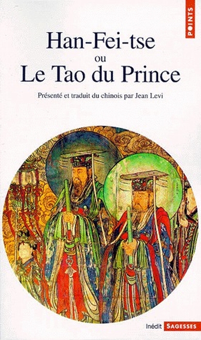 HAN-FEI-TSE OU LE TAO DU PRINCE. La stratégie de la domination absolue