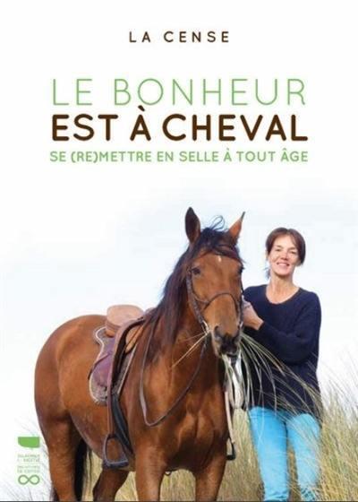 Le bonheur est à cheval. Se (re)mettre à cheval à tout âge