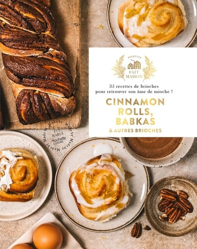 Cinnamon rolls, Babkas & autres brioches. 35 recettes de brioches pour retrouver son âme de mioche !