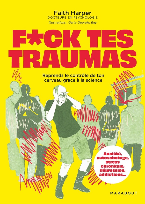 F*uck tes traumas. Reprends le contrôle de ton cerveau grâce à la science