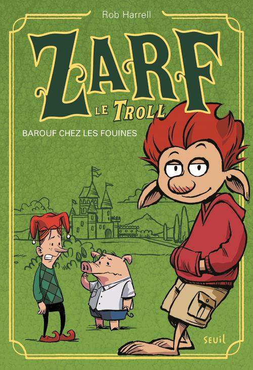 Zarf le Troll Tome 1 : Barouf chez les fouines