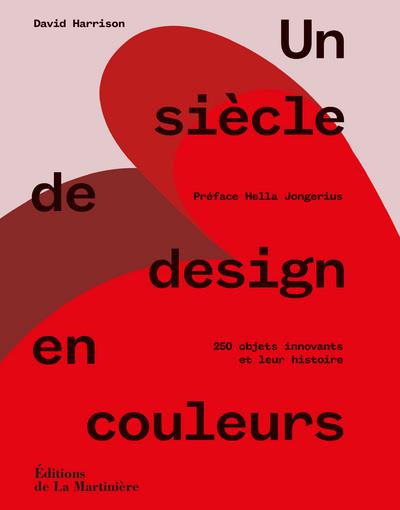 Un siècle de design en couleurs. 250 objets innovants et leur histoire