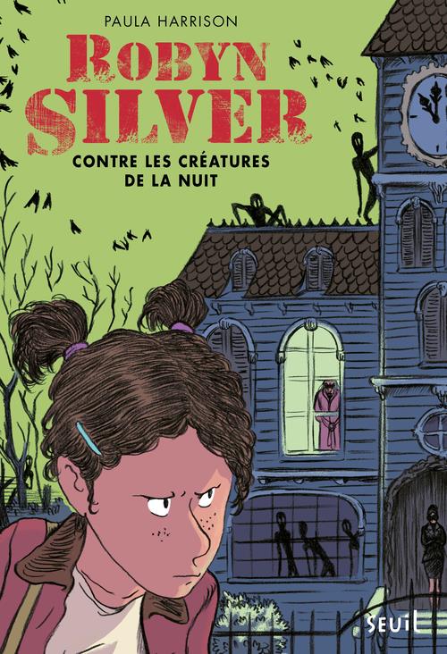 Robyn Silver Tome 1 : Robyn Silver contre les créatures de la nuit