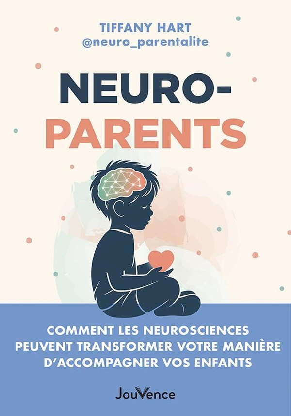 Neuroparents. Comment les neurosciences peuvent transformer votre manière d'accompagner vos enfants
