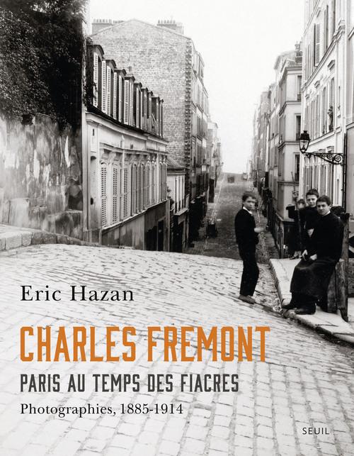 Charles Frémont. Paris au temps des fiacres - Photographies, 1885-1914