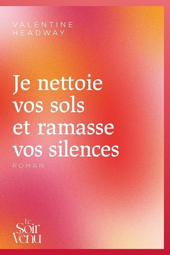 Je nettoie vos sols et ramasse vos silences