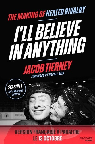 I'll Believe in Anything - Le "making of" de Heated Rivalry. Les scripts commentés de la saison 1