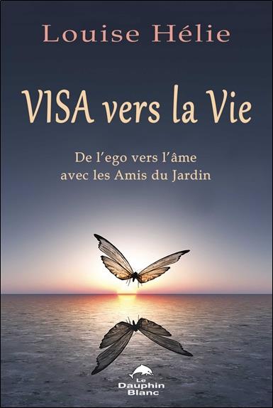 Visa vers la Vie. De l'ego vers l'âme avec les Amis du Jardin