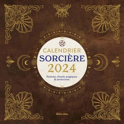Calendrier Sorcière. Potions, rituels magiques & protection, Edition 2024