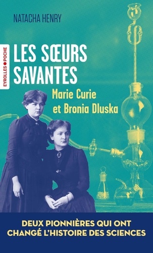 Les soeurs savantes. Marie Curie et Bronia Dluska