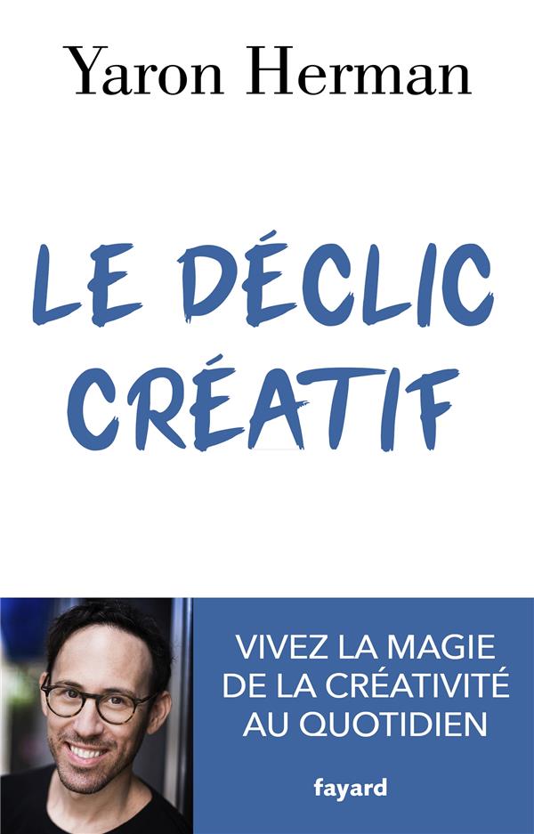 Le déclic créatif. Vivez la magie de la créativité au quotidien