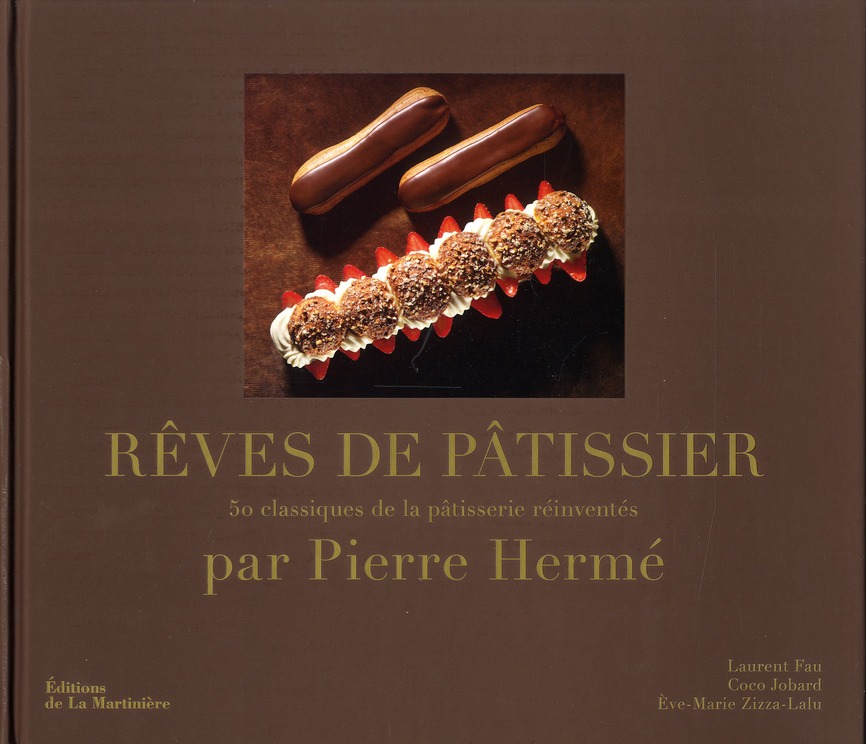 Rêves de pâtissier. 50 classiques de la pâtisserie réinventés