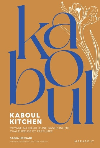 Kaboul Kitchen. Voyage au coeur d'une gastronomie chaleureuse et parfumée