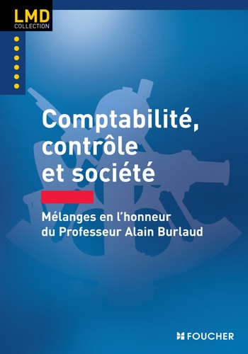 Comptabilité, contrôle et société. Mélanges en l'honneur du Professeur Alain Burlaud