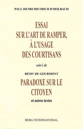 Essai sur l'art de ramper à l'usage des courtisans. Suivi de Paradoxe sur le citoyen et autres texte