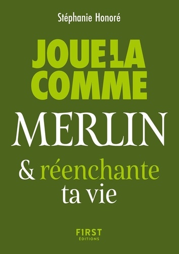 Joue-la comme Merlin... & (ré)enchante ta vie
