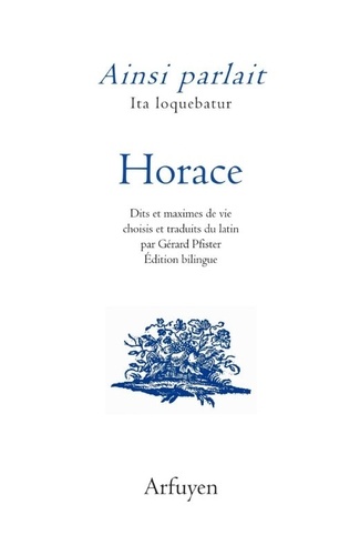 Ainsi parlait Horace. Dits et maximes de vie, Edition bilingue français-latin
