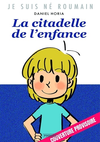 Je suis né Roumain. Tome 1, La citadelle de l'enfance