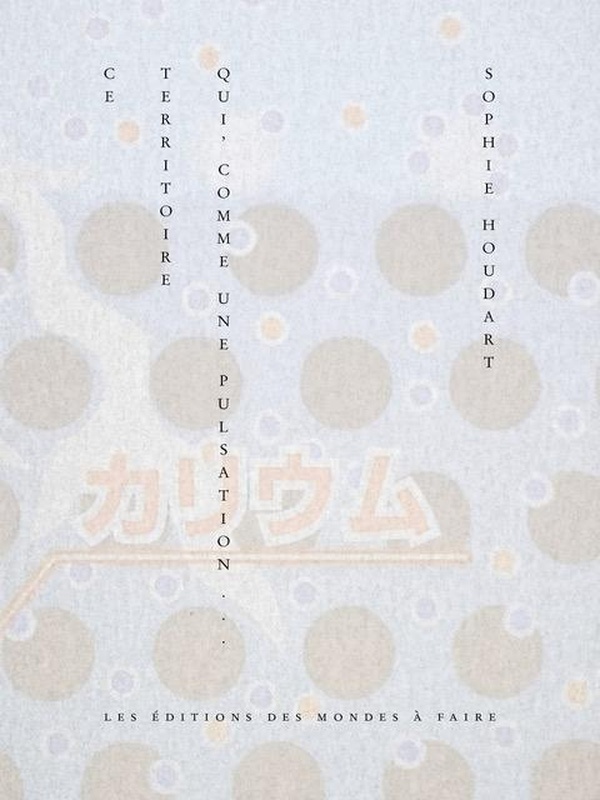 Ce territoire qui, comme une pulsation...