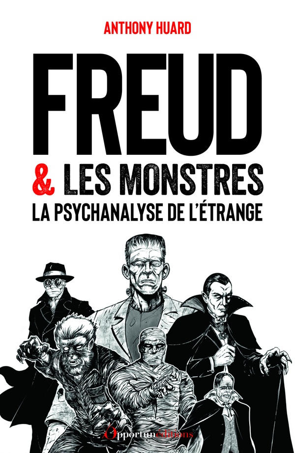 Freud et les monstres. La psychanalyse de l'étrange