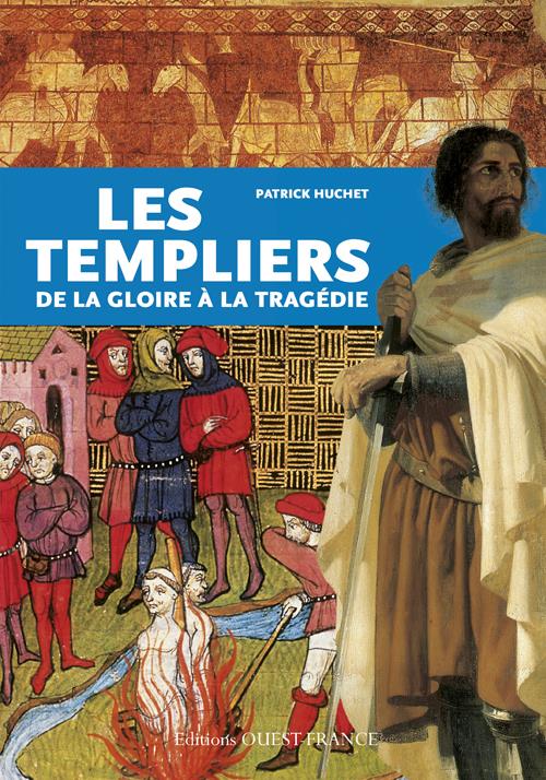 Les Templiers. De la gloire à la tragédie