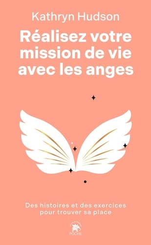 Réalisez votre mission de vie avec les anges. Des histoires et des exercices pour trouver sa place