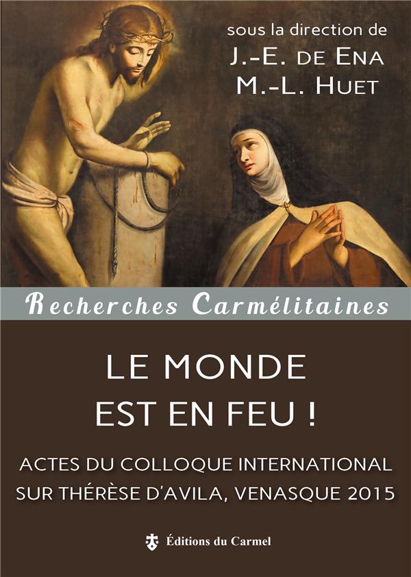 Le monde est en feu ! Colloque du Ve centenaire de la naissance de Thérèse d'Avila (Venasque 2015)