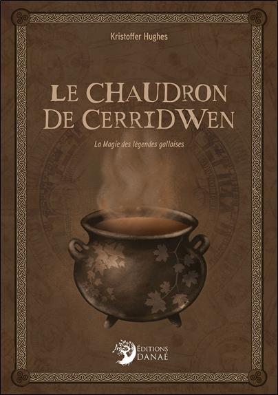Le chaudron de Cerridwen. La Magie des légendes galloises