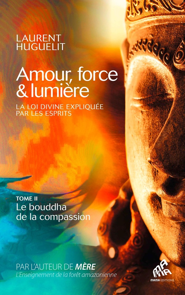Amour, force & lumière, La Loi divine expliquée par les esprits. Tome 2, Le Bouddha de la compassion