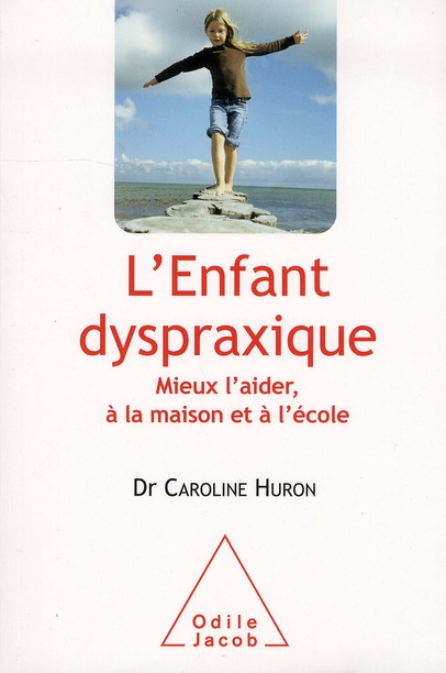 L'enfant dyspraxique. Mieux l'aider, à la maison et à l'école