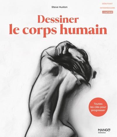 Dessiner le corps humain. Toutes les clés pour progresser