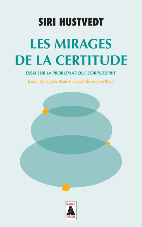 Les Mirages de la certitude. Essai sur la problématique corps/esprit