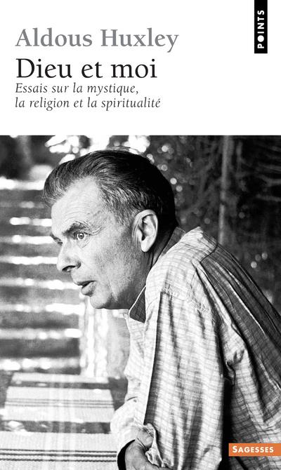 Dieu et moi. Essai sur la mystique, la religion et la spiritualité