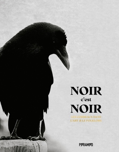 Noir c'est noir. Les corbeaux dans l'art & le folkore