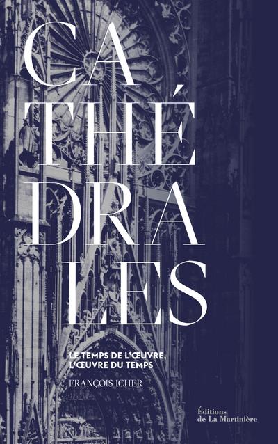 Cathédrales. Le temps de l'oeuvre, l'oeuvre du temps