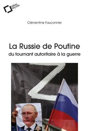La Russie de Poutine. Du tournant autoritaire à la guerre