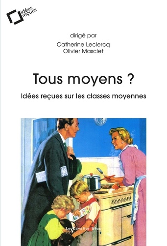 Tous moyens ? Idées reçues sur les classes moyennes
