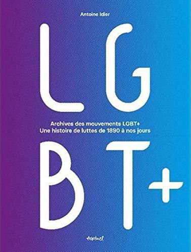 Archives des mouvements LGBT . Une histoire des luttes de 1890 à nos jours