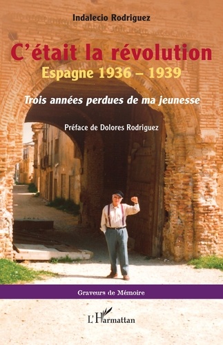 C'était la Révolution. Espagne, 1936 - 1939. Trois années perdues de ma jeunesse