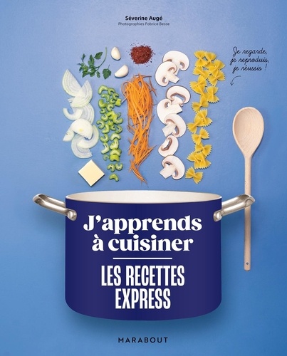 J'apprends à cuisiner les recettes express