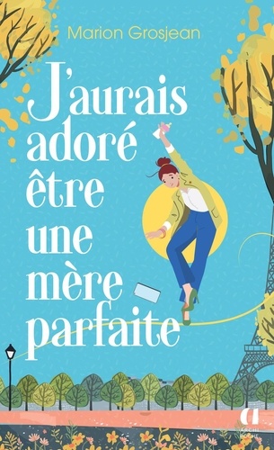 J'aurais adoré être une mère parfaite