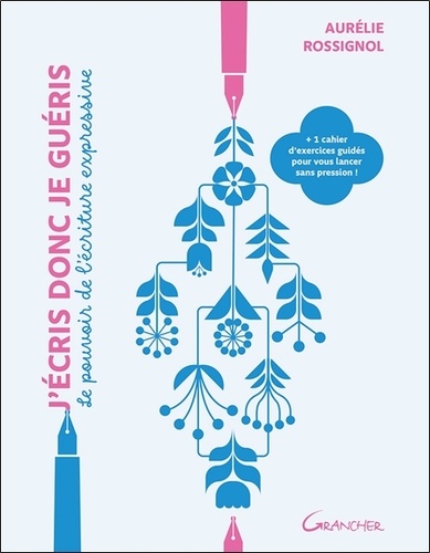 J'écris donc je guéris - Le pouvoir de l'écriture expressive. 1 cahier d'exercices guidés pour vou