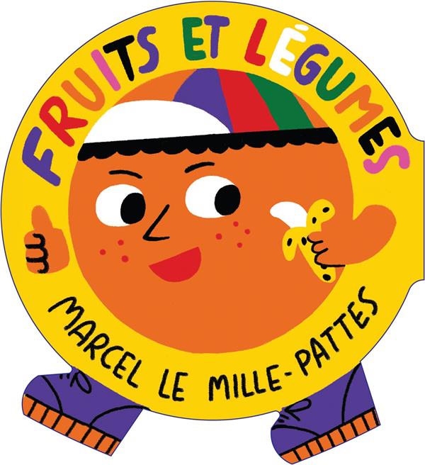 Marcel le mille-pattes : Les fruits et les légumes