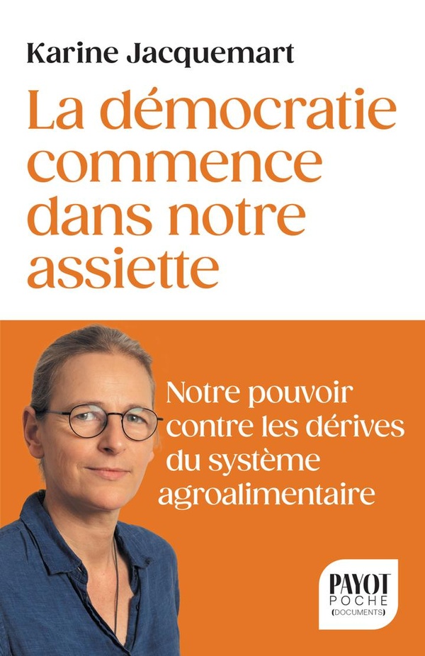 La démocratie commence dans notre assiette. Votre pouvoir contre les dérives du système agro-aliment