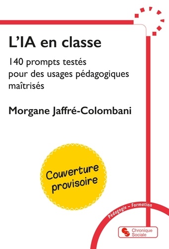 L'IA en classe. 140 prompts testés pour des usages pédagogies maîtrisés
