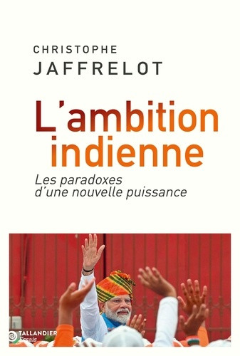 L'ambition indienne. Les paradoxes d'une nouvelle puissance